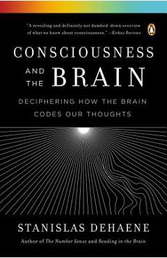 Consciousness and the Brain: Deciphering How the Brain Codes Our Thoughts - Stanislas Dehaene