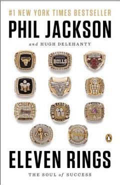 Eleven Rings: The Soul of Success - Phil Jackson