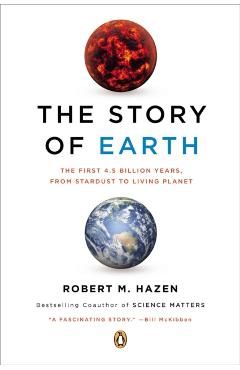 The Story of Earth: The First 4.5 Billion Years, from Stardust to Living Planet - Robert M. Hazen
