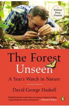 The Forest Unseen: A Year\'s Watch in Nature - David George Haskell