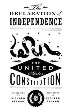 The Declaration of Independence and the United States Constitution - Richard Beeman