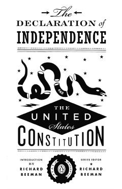 The Declaration of Independence and the United States Constitution - Richard Beeman