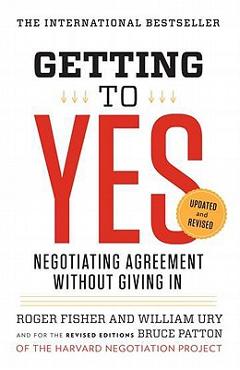 Getting to Yes: Negotiating Agreement Without Giving in - Roger Fisher