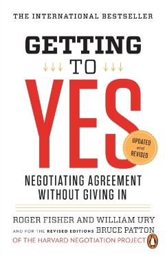 Getting to Yes: Negotiating Agreement Without Giving in - Roger Fisher