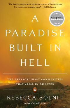 A Paradise Built in Hell: The Extraordinary Communities That Arise in Disaster - Rebecca Solnit