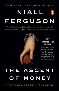 The Ascent of Money: A Financial History of the World: 10th Anniversary Edition - Niall Ferguson