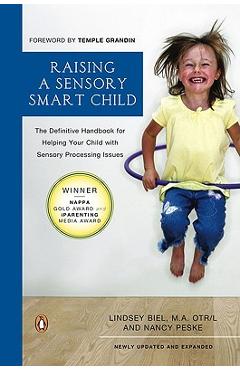Raising a Sensory Smart Child: The Definitive Handbook for Helping Your Child with Sensory Processing Issues, Revised and Updated Edition - Lindsey Biel