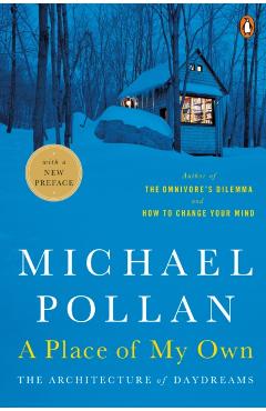 A Place of My Own: The Architecture of Daydreams - Michael Pollan