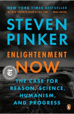 Enlightenment Now: The Case for Reason, Science, Humanism, and Progress - Steven Pinker
