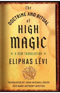 The Doctrine and Ritual of High Magic: A New Translation - Eliphas L�vi