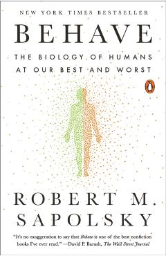 Behave: The Biology of Humans at Our Best and Worst - Robert M. Sapolsky