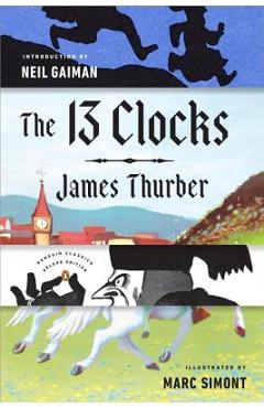 The 13 Clocks: (penguin Classics Deluxe Edition) - James Thurber