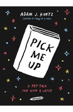 Pick Me Up: A Pep Talk for Now and Later - Adam J. Kurtz