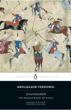 Shahnameh: The Persian Book of Kings - Abolqasem Ferdowsi