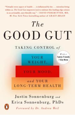 The Good Gut: Taking Control of Your Weight, Your Mood, and Your Long-Term Health - Justin Sonnenburg