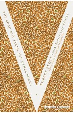 The Road Not Taken and Other Poems: (penguin Classics Deluxe Edition) - Robert Frost