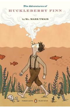 The Adventures of Huckleberry Finn: (penguin Classics Deluxe Edition) - Mark Twain