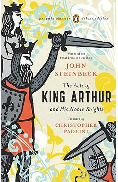 The Acts of King Arthur and His Noble Knights: (penguin Classics Deluxe Edition) - John Steinbeck