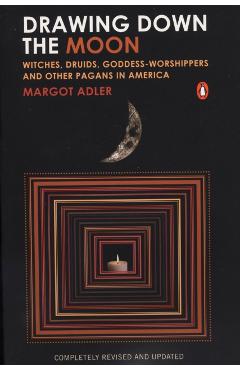 Drawing Down the Moon: Witches, Druids, Goddess-Worshippers, and Other Pagans in America - Margot Adler