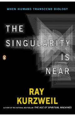 The Singularity Is Near: When Humans Transcend Biology - Ray Kurzweil