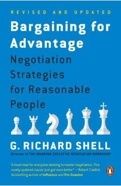 Bargaining for Advantage: Negotiation Strategies for Reasonable People - G. Richard Shell
