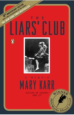 The Liars' Club: A Memoir - Mary Karr