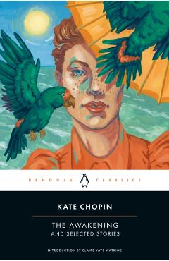 The Awakening and Selected Stories - Kate Chopin
