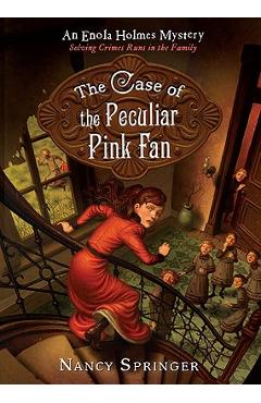 The Case of the Peculiar Pink Fan: An Enola Holmes Mystery - Nancy Springer