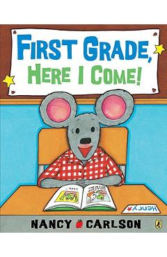 First Grade, Here I Come! - Nancy Carlson