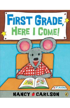 First Grade, Here I Come! - Nancy Carlson