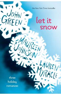 Let It Snow: Three Holiday Romances - John Green