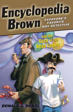 Encyclopedia Brown and the Case of the Dead Eagles - Donald J. Sobol
