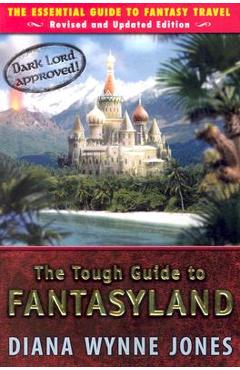 The Tough Guide to Fantasyland: The Essential Guide to Fantasy Travel - Diana Wynne Jones