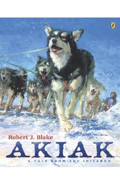 Akiak: A Tale from the Iditarod - Robert J. Blake