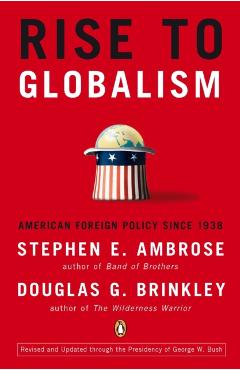 Rise to Globalism: American Foreign Policy Since 1938, Ninth Revised Edition - Stephen E. Ambrose