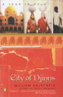 City of Djinns: A Year in Delhi - William Dalrymple