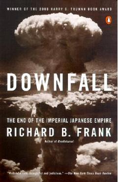 Downfall: The End of the Imperial Japanese Empire - Richard B. Frank