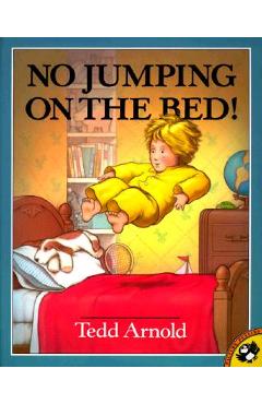 No Jumping on the Bed - Tedd Arnold