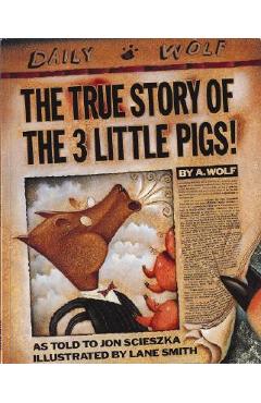 The True Story of the 3 Little Pigs - Jon Scieszka
