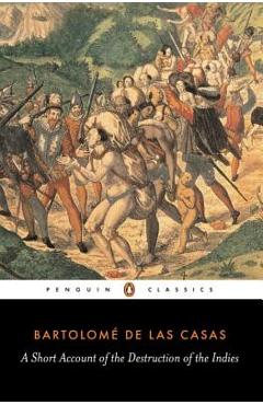 A Short Account of the Destruction of the Indies - Bartolome De Las Casas
