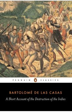 A Short Account of the Destruction of the Indies - Bartolome De Las Casas