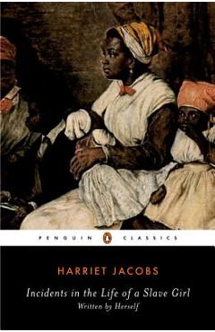 Incidents in the Life of a Slave Girl: Written by Herself - Harriet Jacobs