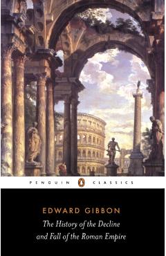 The History of the Decline and Fall of the Roman Empire - Edward Gibbon