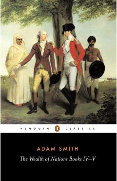 The Wealth of Nations: Books IV-V - Adam Smith