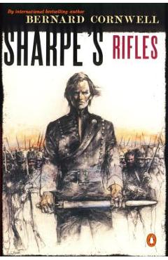 Sharpe\'s Rifles: Richard Sharpe and the French Invasion of Galicia, January 1809 - Bernard Cornwell