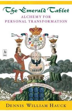 The Emerald Tablet: Alchemy of Personal Transformation - Dennis William Hauck