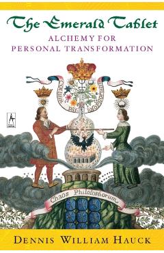 The Emerald Tablet: Alchemy of Personal Transformation - Dennis William Hauck