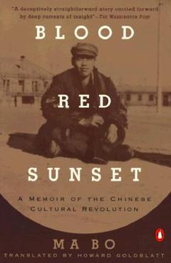 Blood Red Sunset: A Memoir of the Chinese Cultural Revolution - Ma Bo