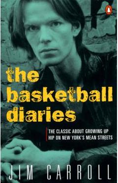 The Basketball Diaries: The Classic about Growing Up Hip on New York\'s Mean Streets - Jim Carroll