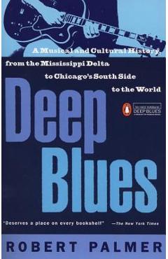 Deep Blues: A Musical and Cultural History of the Mississippi Delta - Robert Palmer